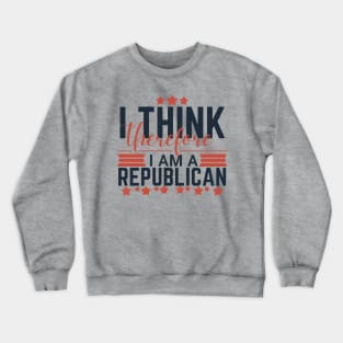 Conservative by Conviction: I Think Therefore I Am a Republican Crewneck Sweatshirt